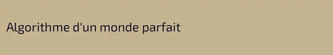 Algorithme d'un monde parfait